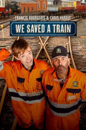 Francis Bourgeois & Chris Harris: We Saved A Train Poster