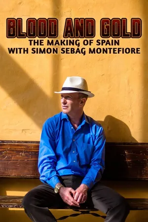 Blood and Gold: The Making of Spain with Simon Sebag Montefiore Poster