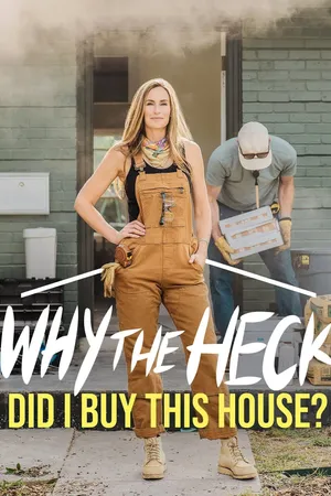 Why the Heck Did I Buy This House?