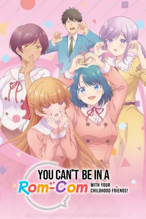 You Can't Be in a Rom-Com with Your Childhood Friends!